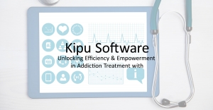 Unlocking Efficiency and Empowerment in Addiction Treatment with Kipu Software